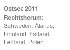 Ostsee 2011
Rechtsherum: 
Schweden, Ålands, Finnland, Estland, Lettland, Polen